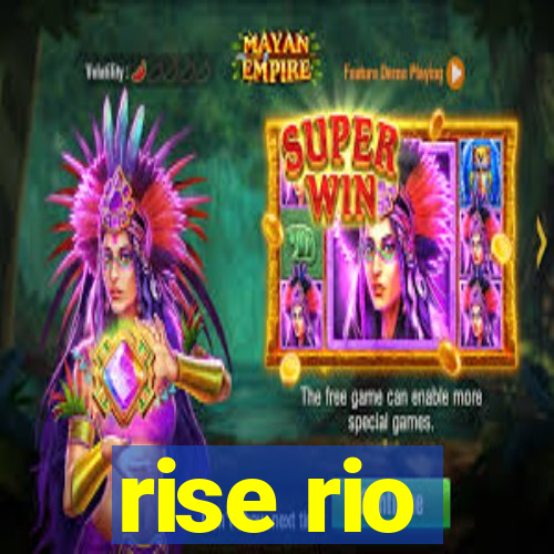 rise rio